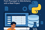 Mastering Relational Databases in Python: From Psycopg2 to SQLAlchemy with a Real Project