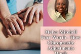 Melva Mitchell Fort Worth — How Chiropractic Adjustments Work