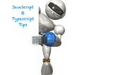 JavaScript and TypeScript Tips