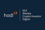 📈 003 Weekly Crypto-Investor Digest