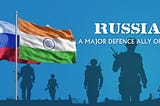 Russia — A major defense Ally of India