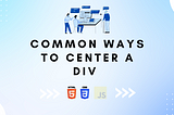 How to Center a Div : CSS Tips and Tricks