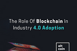The Role Of Blockchain In Industry 4.0 Adoption