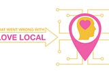 Where did ‘Love Local’ go wrong?