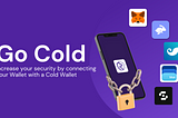 Go Cold: Increase your security by connecting your Wallet with a Cold Wallet