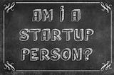 Startups are Not for Everyone