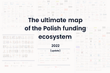💰The ultimate map of the Polish funding ecosystem — 2022 edition