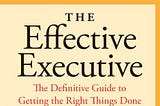 Notes on The Effective Executive by Peter Drucker