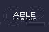 ABLE’s year in a short review (2021)