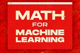 The NOT definitive guide to learning math for machine learning