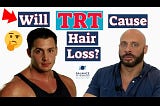 Can TRT lead to hair loss, acne, and gynecomastia?