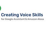 Tutorial: Creating Voice Skills For Google Assistant & Amazon Alexa