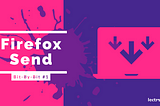 Bit-By-Bit Firefox Send banner image.