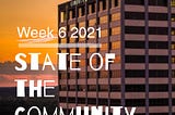Week 6 2021 | The State of the Community