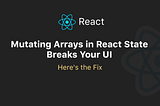 Mutating Arrays in React State Breaks Your UI (Here’s the Fix)