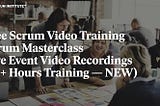 SkillFront Scrum Video Training — Scrum Masterclass Live Event Video Recordings (10+ Hours Training — NEW)