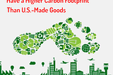 How Products Made Overseas Have a Higher Carbon Footprint Than U.S.-Made Goods