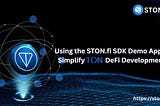 How STONfi SDK Demo App Simplify TON DeFi Development
