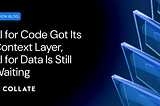 AI for Code Got Its Context Layer. AI for Data Is Still Waiting.