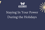 Staying In Your Power During the Holidays