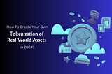 How to Create Your Own Tokenization of Real-World Assets in 2024?