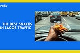 The Best Snacks in Lagos Traffic