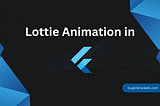 Want to level up UI/UX in Flutter? Use Lottie (Continued)