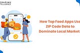 How Top Food Apps Use ZIP Code Data to Dominate Local Markets