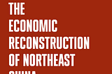 The Economic Reconstruction of Northeast China