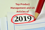 Top Product Management and UX Articles of 2019