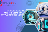 Medical Imaging and the Vital Role of VLSI Technology