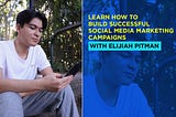 Learn How to Build Successful Social Media Marketing Campaigns with Elijiah Pitman