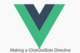 Making ClickOutSide Directive in Vue