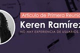 Reunión 1: No hay UX sin personas- Keren Ramírez Acosta