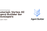 Tutorial: Vertex AI Agent Builder for Developers