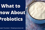What to Know About Probiotics | Shawn Younessi | Health, Fitness, and Nutrition