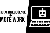 Artificial Intelligence Will Catalyze a Remote Work Revolution
