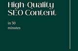 Write high-quality SEO content in 30 minutes