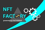 NFT FACTORY powered by FaithSwap