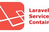 Laravel — Service Container