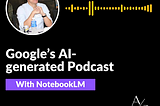 Experience the Future of podcast with NotebookLM’s Audio