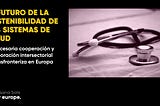 El futuro de la sostenibilidad de los sistemas de salud