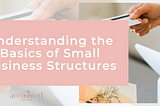 Understanding the Basics of Small Business Structures