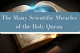 The Many Scientific Miracles of the Holy Quran