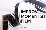 Improv Moments in Film