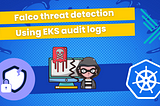 Threat detection with Falco and EKS Audit Logs