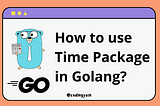 How to use Time package in Golang
