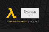 The Pros and Cons of AWS Serverless Express