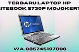 Terbaru Laptop Hp Elitebook 2730P Mojokerto , Wa. 085745197808
