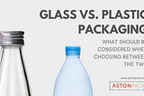 Glass Vs. Plastic Packaging Banner